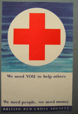 Small colour poster: 'We Need YOU to help Others. We need people...we need money. British Red Cross Society.'