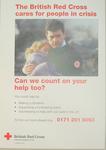 Small poster: 'The British Red Cross cares for people in crisis. Can we count on your help too? You could help by: Making a donation; Supporting a fundraising event; Volunteering to help with our work in the UK. To find out more please ring 0171 201 5053.'