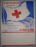 Small poster: 'The British Red Cross Society. Works for the improvement of health, prevention of disease, mitigation of suffering and aids the sick and injured in peace and war.'