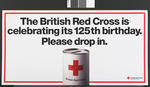 Large landscape poster: 'The British Red Cross is celebrating its 125th birthday ...please drop in' - the campaign which launched the Birthday year with an image of a collecting tin.